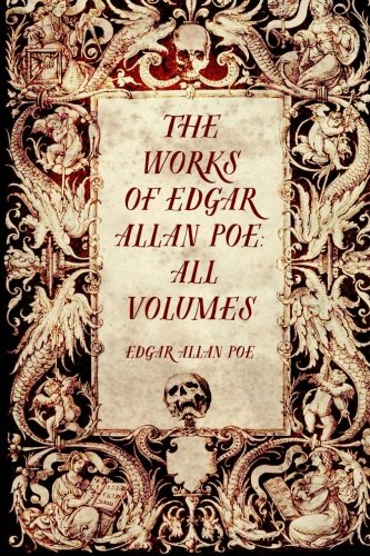 The Works of Edgar Allan Poe: All Volumes von CreateSpace Independent Publishing Platform